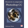 Découvrir et comprendre Photoshop CC