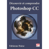 Découvrir et comprendre Photoshop CC
