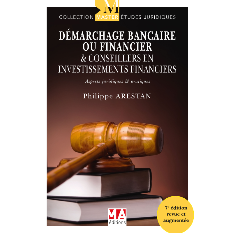 Démarchage bancaire ou financier & Conseillers en investissements financiers ASPECTS JURIDIQUES ET PRATIQUES - 7eme Edition