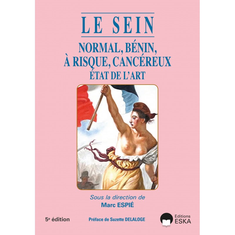 LE SEIN. NORMAL, BÉNIN, À RISQUE, CANCÉREUX : ÉTAT DE L’ART (5e edition)