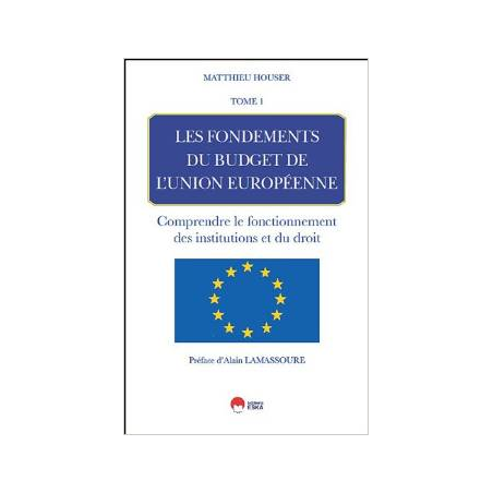LES FONDEMENTS DU BUDGET DE L'UNION EUROPEENNE-Tome1