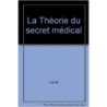 LA THÉORIE DU SECRET MÉDICAL