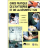GUIDE PRATIQUE DE L'ANTISEPSIE ET DE LA DÉSINFECTION