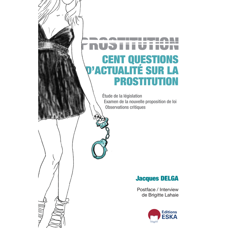 PROSTITUTION : Cent questions d'actualité sur la prostitution, par Jacques DELGA