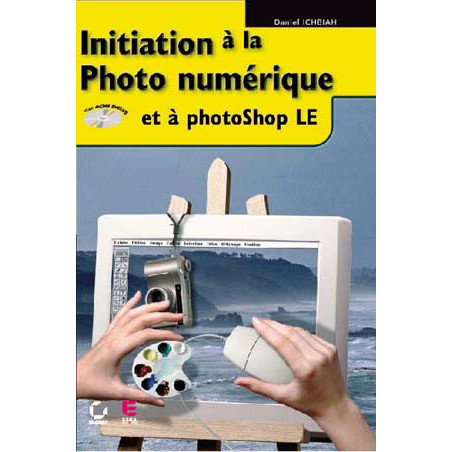 INITIATION A LA PHOTONUMERIQUE : et à photoshop LE