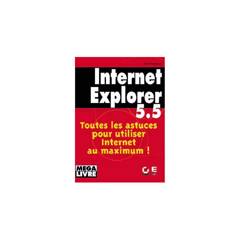 INTERNET EXPLORER 5.5 : toutes les astuces pour utiliser Interne