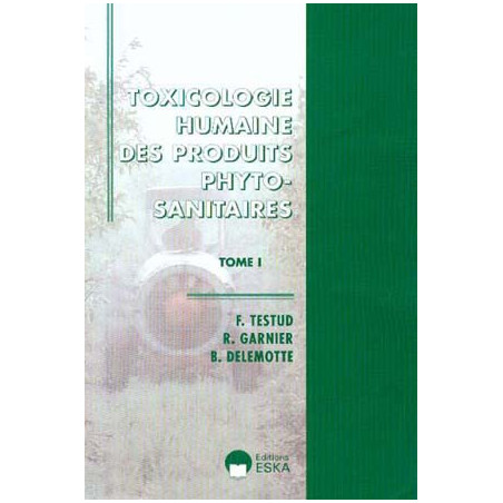 TOXICOLOGIE HUMAINE DES PRODUITS PHYTOSANITAIRES - tome I