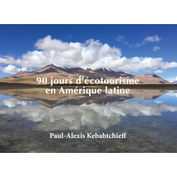 90 jours d'écotourisme en Amérique Latine, par Paul-Alexis Kebabtchieff