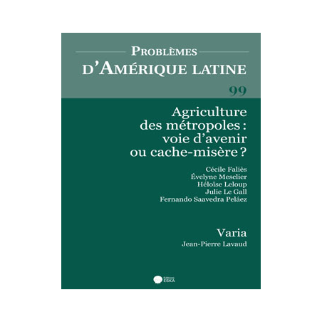 PAL20159900 CONSULTER LE NUMERO 99 : AGRICULTURE DES METROPOLES : VOIE D'AVENIR OU CACHE-MISERE ?