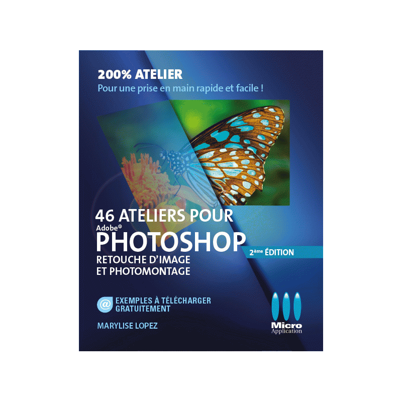 46 ateliers Photoshop - Retouche d'images et photomontage - 2e edition